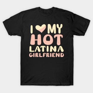 I Love My Hot Latina Girlfriend T-Shirt